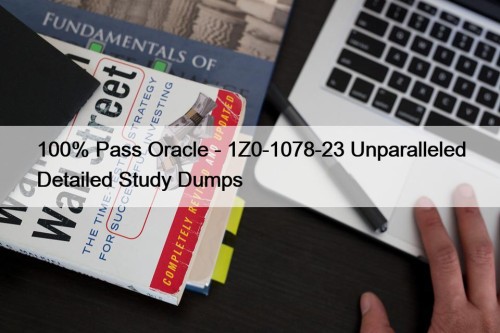 100% Pass Oracle - 1Z0-1078-23 Unparalleled Detailed Study ...