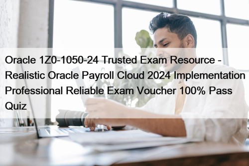 Oracle 1Z0-1050-24 Trusted Exam Resource - Realistic Oracle ...