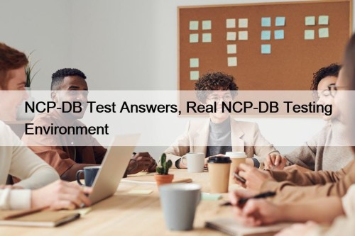 NCP-DB Test Answers, Real NCP-DB Testing Environment